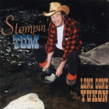 Stompin Tom Connors - Long Gone To The Yukon '1995