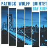 Patrick Wolff Quintet - Bay Blue '2024
