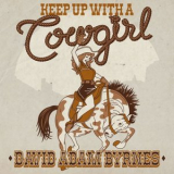 David Adam Byrnes - Keep Up With A Cowgirl '2022