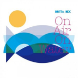 Britta Rex - On Air On Water '2021