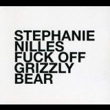 Stephanie Nilles - Fuck Off, Grizzly Bear '2011