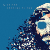 CITY KAY - Strange Things '2018