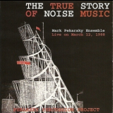 Mark Pekarsky - The True Story Of Noise Music '1999