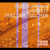 Tobi Hofmann Quintett - Tanz Der Teilchen '2006