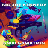 Big Joe Kennedy - Amalgamation '2024