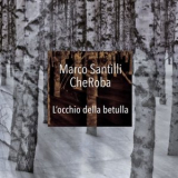 Marco Santilli CheRoba - Locchio Della Betulla '2017