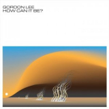 Gordon Lee - How Can It Be? '2023
