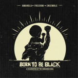 Amandla Freedom Ensemble - Born To Be Black '2017