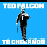 Ted Falcon - To Chegando - Almost There '2023