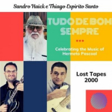 Sandro Haick - Tudo De Bom Sempre Celebrating The Music Of Hermeto Pascoal '2021