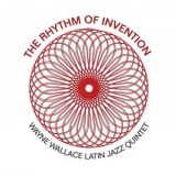 The Wayne Wallace Latin Jazz Quintet - The Rhythm of Invention '2019
