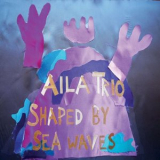 Aila trio - Shaped by Sea Water '2023