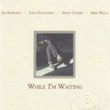 Joe Robinson Quartet - While Im Waiting '2004
