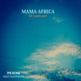 Iye Echa - Mama Africa, My Complaint '2020