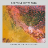 Raffaele Matta Trio - Sounds of Human Activities '2020