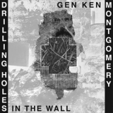 Gen Ken Montgomery - Drilling Holes In The Wall '2007