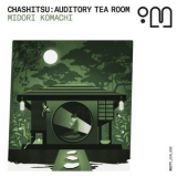 Midori Komachi - Chashitsu: Auditory Tea Room '2025