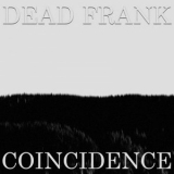 Dead Frank - Coincidence '2017