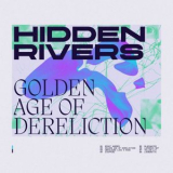 Hidden Rivers - Golden Age Of Dereliction '2021