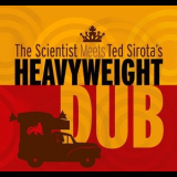 The Scientist - The Scientist Meets Ted Sirotas Heavyweight Dub '2016