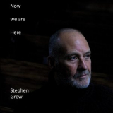 Stephen Grew - Now We Are Here '2024