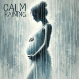 Pregnant Women Music Company - Calm Raining: Relaxation for Pregnant Woman '2024