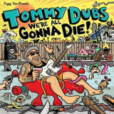Tommy Dubs - Were All Gonna Die '2021