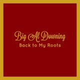 Big Al Downing - Back to My Roots '2021
