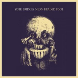 Sour Bridges - Neon Headed Fool '2019