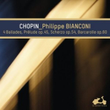 Philippe Bianconi - Chopin: 4 Ballades, Prelude Op. 45, Scherzo Op. 54 & Baracarolle Op. 60 '2014