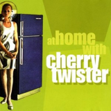 Cherry Twister - At Home With Cherry Twister '1999
