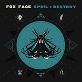 Fox Face - Spoil + Destroy '2017