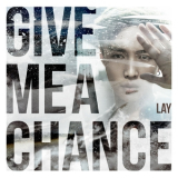 Lay - Give Me A Chance '2018