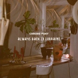 Chrome Pony - Always Back to Lorraine '2021