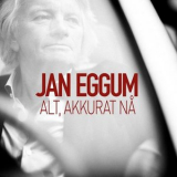 Jan Eggum - Alt, Akkurat Na '2018