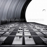 Ron Basejam - Deep and meaningless '2016