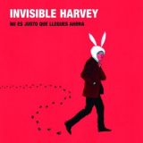 Invisible Harvey - No es justo que llegues ahora '2018