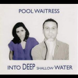 Pool Waitress - Into Deep Shallow Water '2010