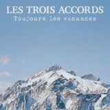 Les Trois Accords - Toujours les vacances '2025