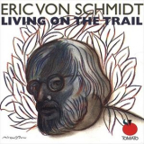 Eric Von Schmidt - Living On The Trail '2002