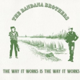 The Bandana Brothers - The Way It Works Is The Way It Works '2025