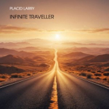 Placid Larry - Infinite Traveller '2025