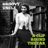 Groovy Uncle - A Clip Round The Ear '2017