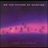 Jerry Goodman - On The Future Of Aviation '1985