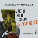Groovy Uncle - Make It Sound Like An Accident '2023