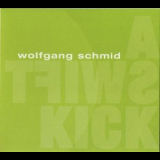 Wolfgang Schmid - A Swift Kick '2005
