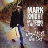 Mark Knight  &  The Unsung Heroes - Dont Kill the Cat '2018