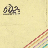 The 502s - Could It Get Better Than This '2021