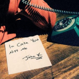 John K - in case you miss me '2021