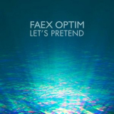 Faex Optim - Lets Pretend '2020